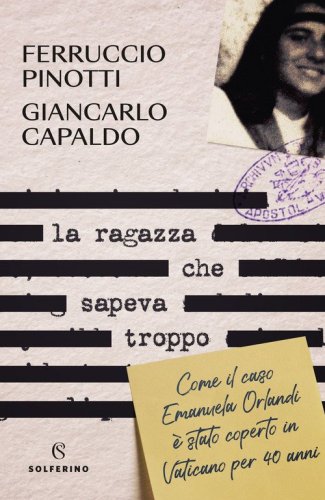 La ragazza che sapeva troppo. Come il caso Emanuela Orlandi &egrave; stato coperto in Vaticano per 40 anni