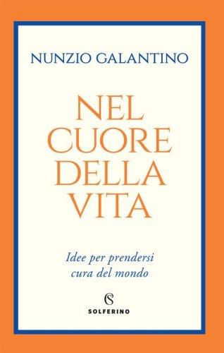Nel cuore della vita. Idee per prendersi cura del mondo