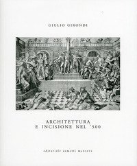 Architettura e incisione nel '500 tra antichit&agrave; classica e classicismo rinascimentale