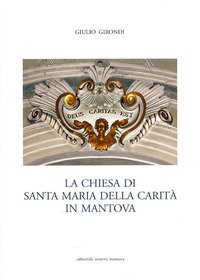 La Chiesa di Santa Maria della Carit&agrave; in Mantova
