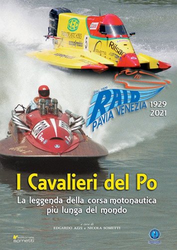 I cavalieri del Po. La leggenda della corsa motonautica pi&ugrave; lunga del mondo (1929-2021)