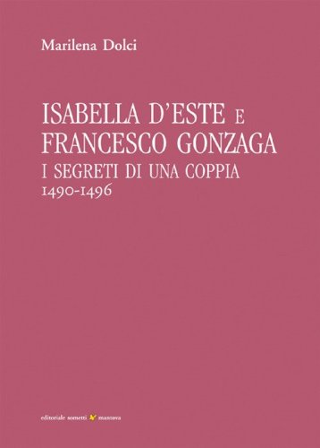 Isabella d'Este e Francesco Gonzaga. I segreti di una coppia (1490-1496)