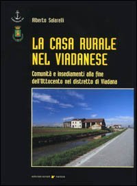 La casa rurale nel viadanese. Comunit&agrave; e insediamenti alla fine dell'Ottocento nel distretto di Viadana