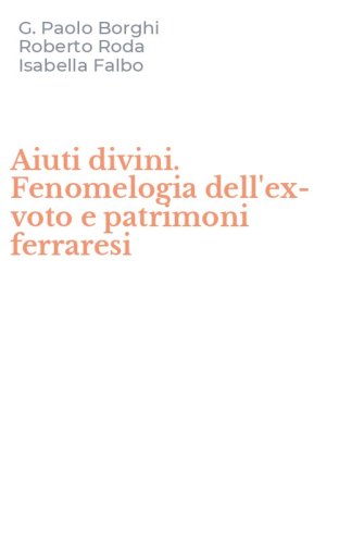 Aiuti divini. Fenomelogia dell'ex-voto e patrimoni ferraresi