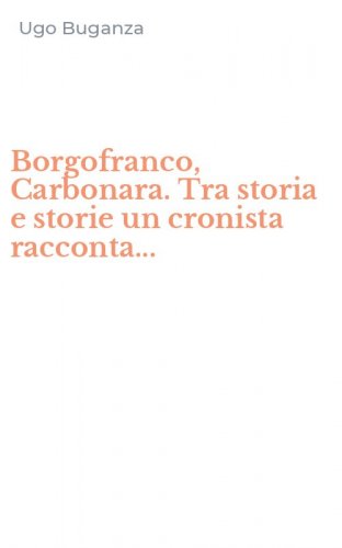 Borgofranco, Carbonara. Tra storia e storie un cronista racconta...
