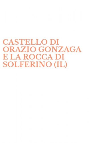 CASTELLO DI ORAZIO GONZAGA E LA ROCCA DI SOLFERINO (IL)