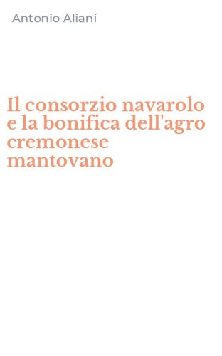 Il consorzio navarolo e la bonifica dell'agro cremonese mantovano