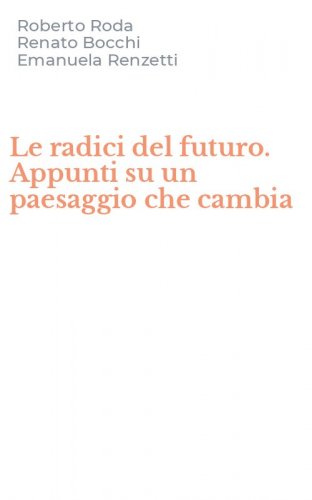 Le radici del futuro. Appunti su un paesaggio che cambia