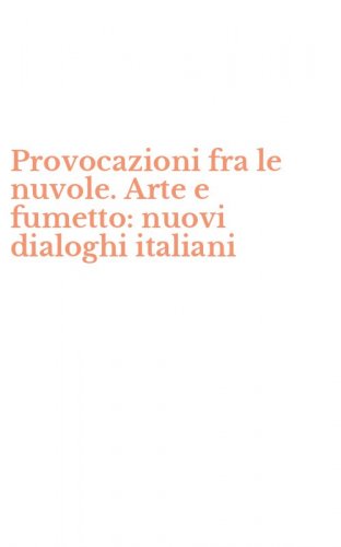 Provocazioni fra le nuvole. Arte e fumetto: nuovi dialoghi italiani