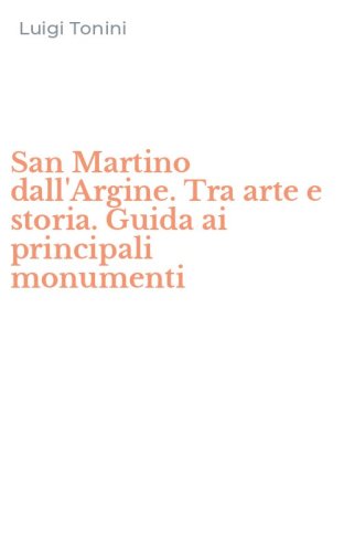 San Martino dall'Argine. Tra arte e storia. Guida ai principali monumenti