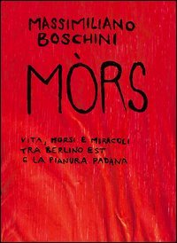 M&ograve;rs. Vita, morsi e miracoli tra Berlino Est e la Pianura Padana