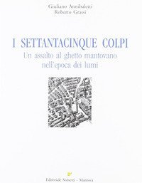 I settantacinque colpi. Un assalto al ghetto mantovano nell'epoca dei lumi