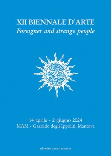 XII Biennale d'Arte. Foreigner and strange people. Museo d'Arte Moderna dell'Alto Mantovano