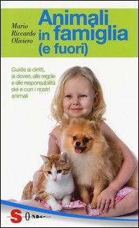 Animali in famiglia (e fuori). Guida ai diritti, ai doveri, alle regole e alle responsabilit&agrave; dei e con i nostri animali