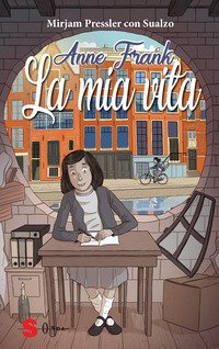 Anne Frank. La mia vita