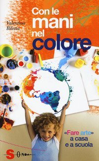 Con le mani nel colore. &laquo;Fare arte&raquo; a casa e a scuola