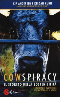 Cowspiracy. Il segreto della sostenibilit&agrave;. Ripensare la nostra dieta per trasformare il mondo