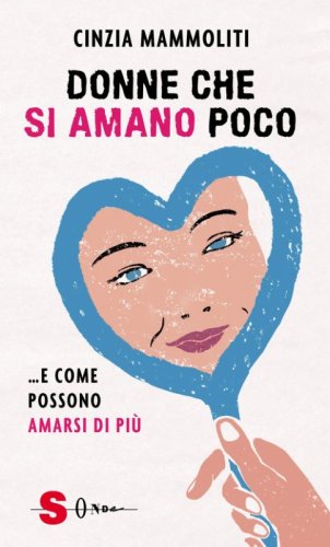 Donne che si amano poco... e come possono amarsi di pi&ugrave;