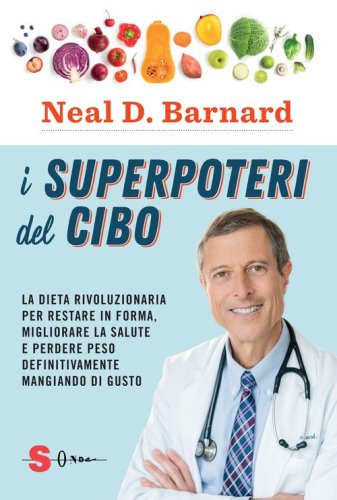 I superpoteri del cibo. La dieta rivoluzionaria per restare in forma, migliorare la salute e perdere peso definitivamente mangiando di gusto