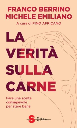 La verit&agrave; sulla carne. Fare una scelta consapevole per stare bene