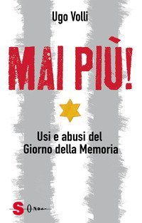 Mai pi&ugrave;! Usi e abusi del Giorno della Memoria
