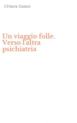 Un viaggio folle. Verso l'altra psichiatria