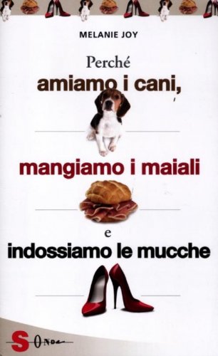 Perch&eacute; amiamo i cani, mangiamo i maiali e indossiamo le mucche