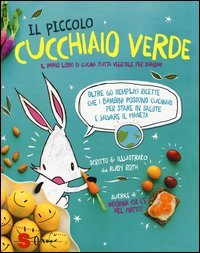 Il piccolo cucchiaio verde. Il primo libro di cucina tutta vegetale per bambini