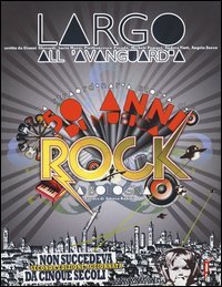 Largo all'avanguardia. 50 anni di musica rock a Bologna - BOLOGNA