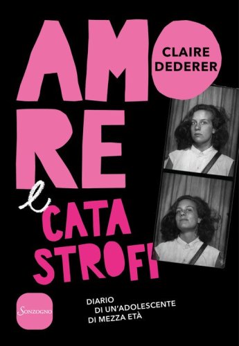 Amore e catastrofi. Diario di un'adolescente di mezza et&agrave;