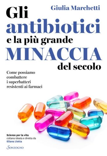 Gli antibiotici e la pi&ugrave; grande minaccia del secolo. Come possiamo combattere i superbatteri resistenti ai farmaci