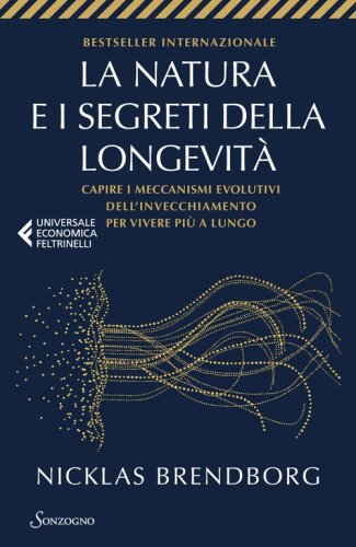 La natura e i segreti della longevit&agrave;. Capire i meccanismi evolutivi dell'invecchiamento per vivere pi&ugrave; a lungo