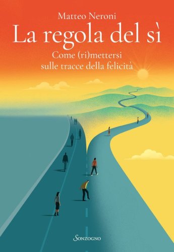 La regola del s&igrave;. Come (ri)mettersi sulle tracce della felicit&agrave;