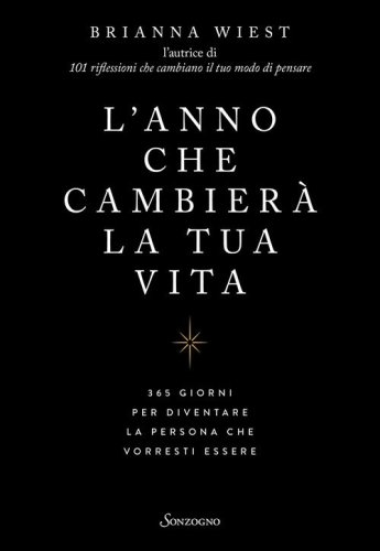 L'anno che cambier&agrave; la tua vita. 365 giorni per diventare la persona che vorresti essere