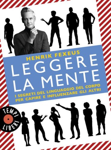 Leggere la mente. I segreti del linguaggio del corpo per capire e influenzare gli altri