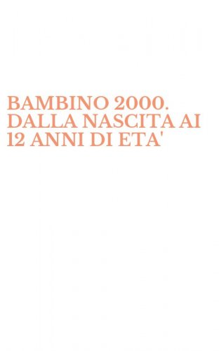 BAMBINO 2000. DALLA NASCITA AI 12 ANNI DI ETA'