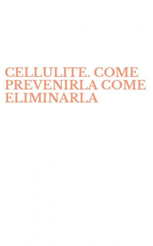 CELLULITE. COME PREVENIRLA COME ELIMINARLA