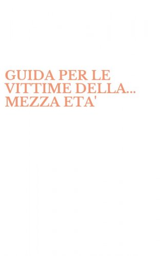 GUIDA PER LE VITTIME DELLA... MEZZA ETA'