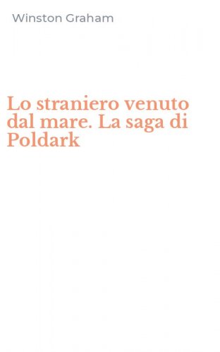 Lo straniero venuto dal mare. La saga di Poldark
