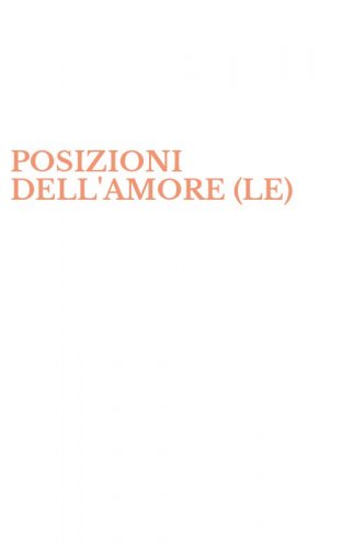 POSIZIONI DELL'AMORE (LE)