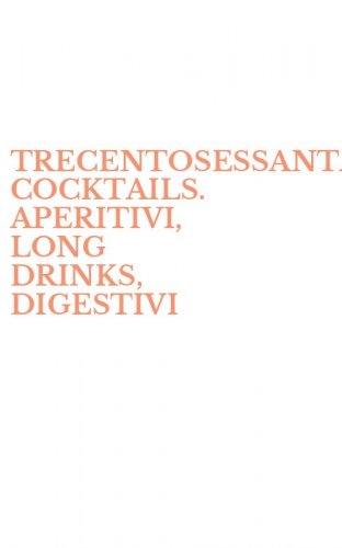 TRECENTOSESSANTACINQUE COCKTAILS. APERITIVI, LONG DRINKS, DIGESTIVI