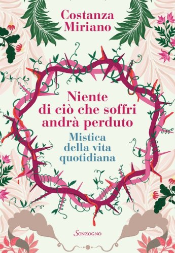 Niente di ci&ograve; che soffri andr&agrave; perduto. Mistica della vita quotidiana