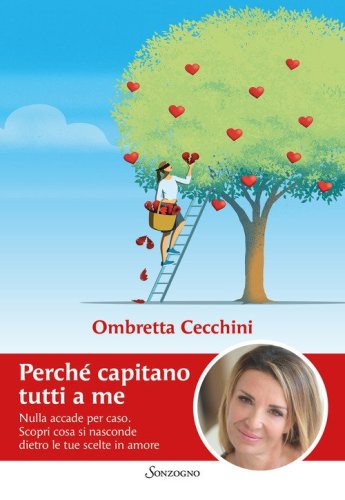 Perch&eacute; capitano tutti a me. Nulla accade per caso. Scopri cosa si nasconde dietro le tue scelte in amore