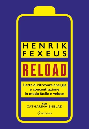Reload. L'arte di ritrovare energia e concentrazione in modo facile e veloce