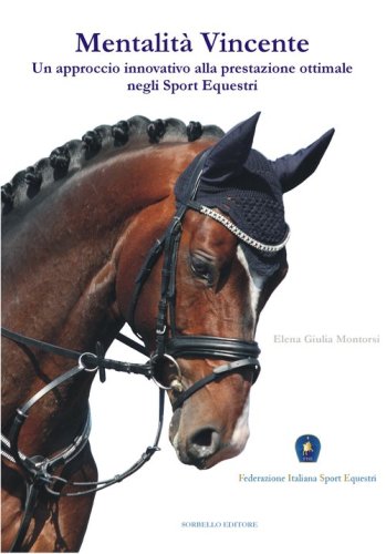 Mentalit&agrave; vincente. Un approccio innovativo alla prestazione ottimale negli sport equestri