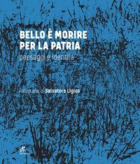 Bello &egrave; morire per la patria. Paesaggi e identit&agrave;