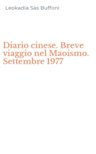 Diario cinese. Breve viaggio nel Maoismo. Settembre 1977