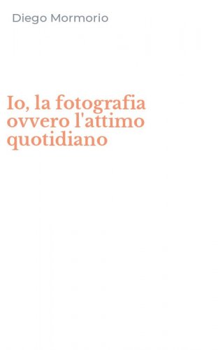Io, la fotografia ovvero l'attimo quotidiano