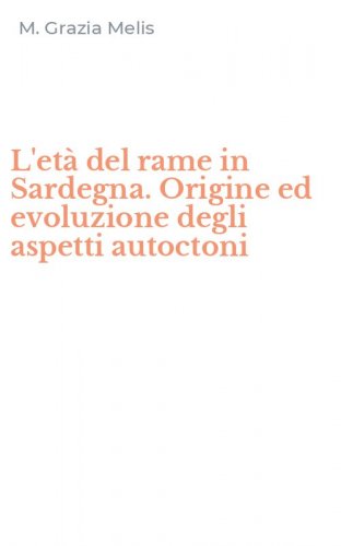 L'et&agrave; del rame in Sardegna. Origine ed evoluzione degli aspetti autoctoni