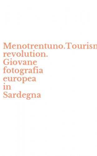 Menotrentuno.Tourism revolution. Giovane fotografia europea in Sardegna